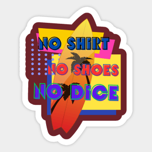 No Shirts, No Shoes, No Dice Sticker